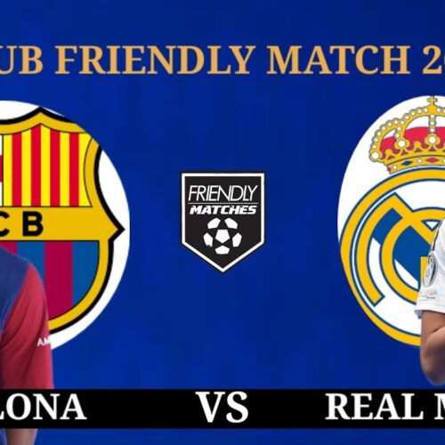 friendly: Barcelona vs Real Madrid