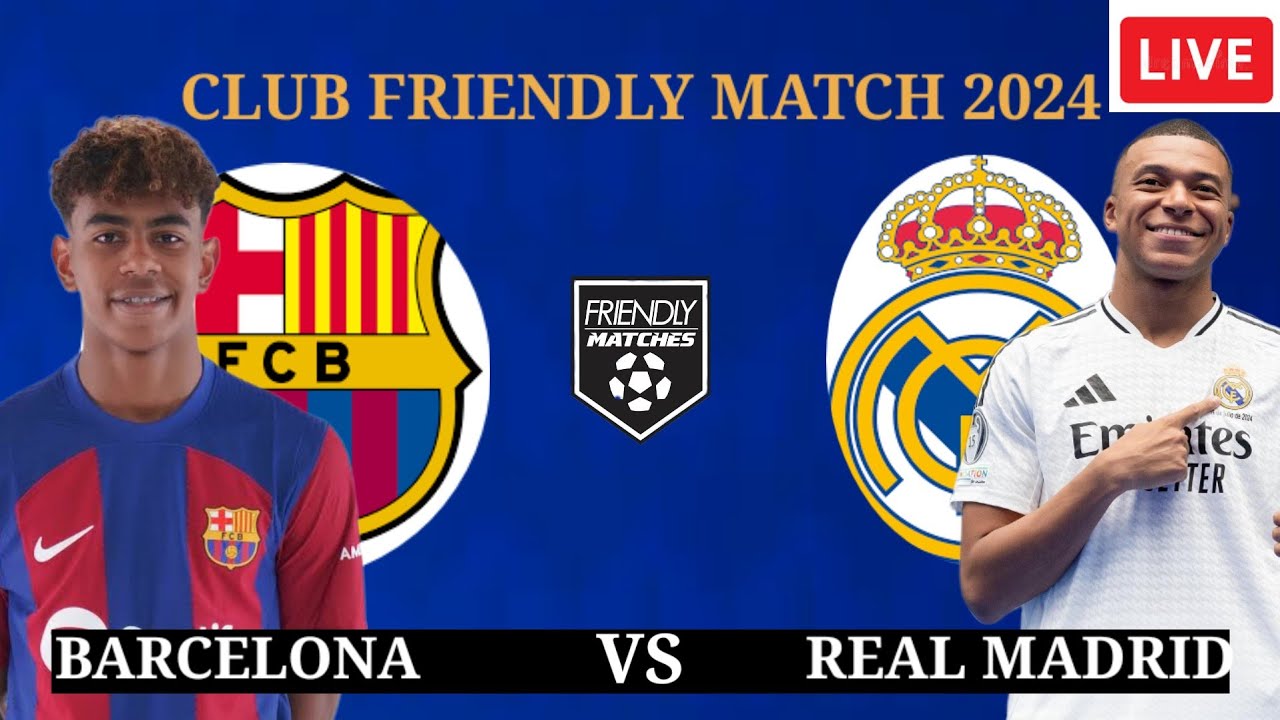 friendly: Barcelona vs Real Madrid