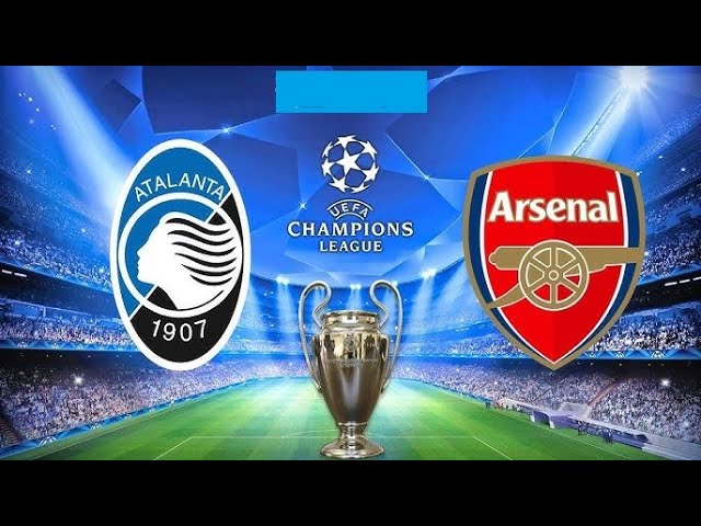 UCL: ATALANTA vs ARSENAL