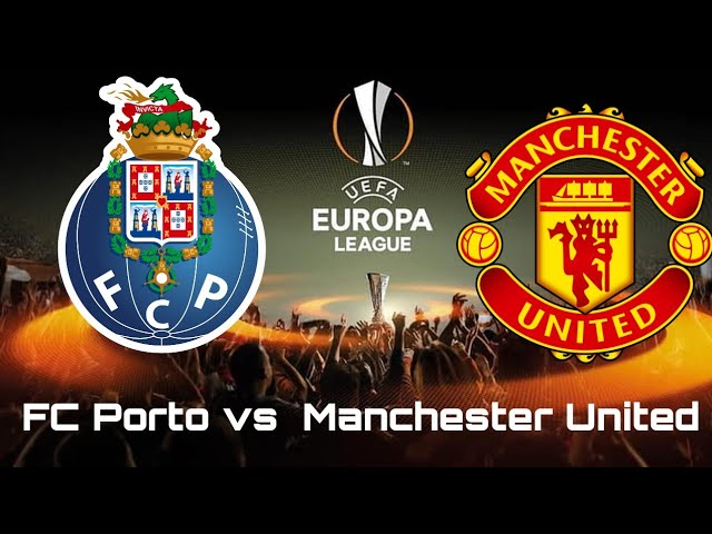 UEL: PORTO vs MAN UTD