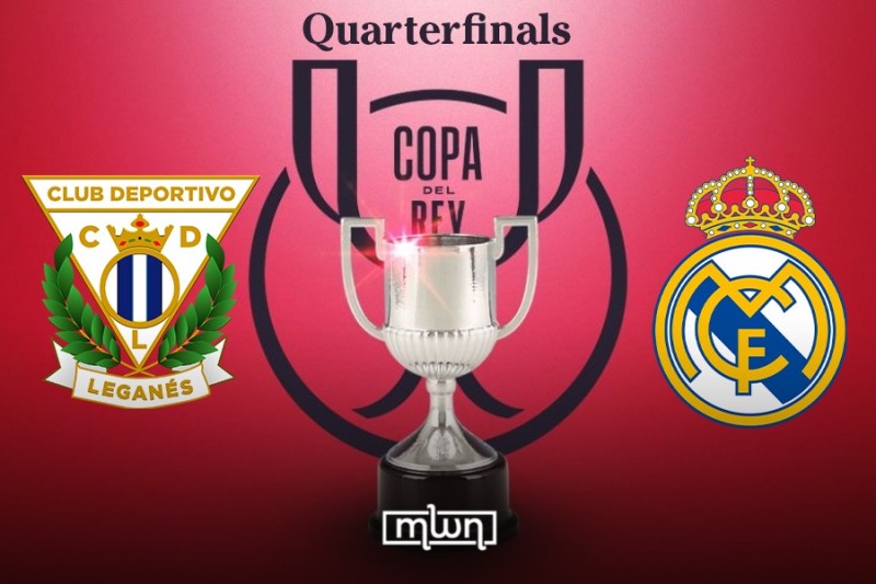 Copa Del Rey: Leganes vs Real Madrid